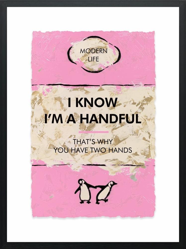 I Know I'm A Handful...
