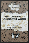 Kind Of Want To Change The World